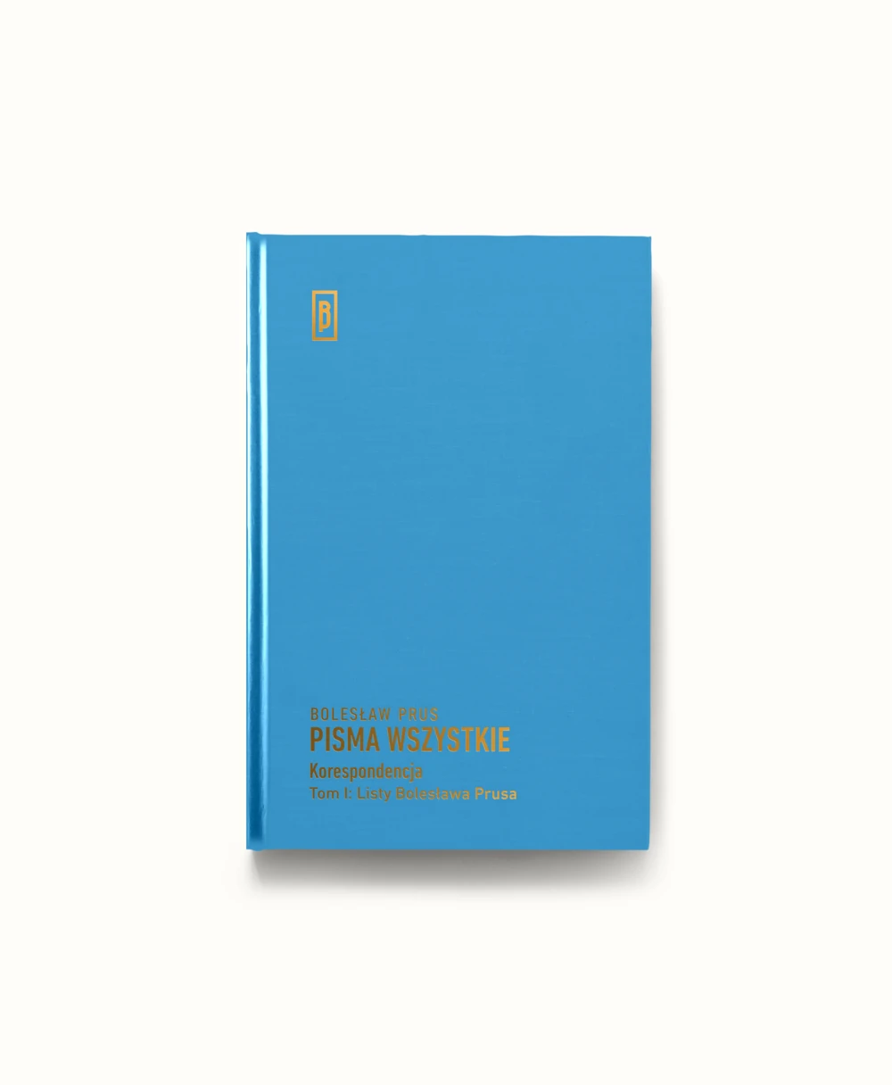 Korespondencja, t. I, Listy Bolesława Prusa