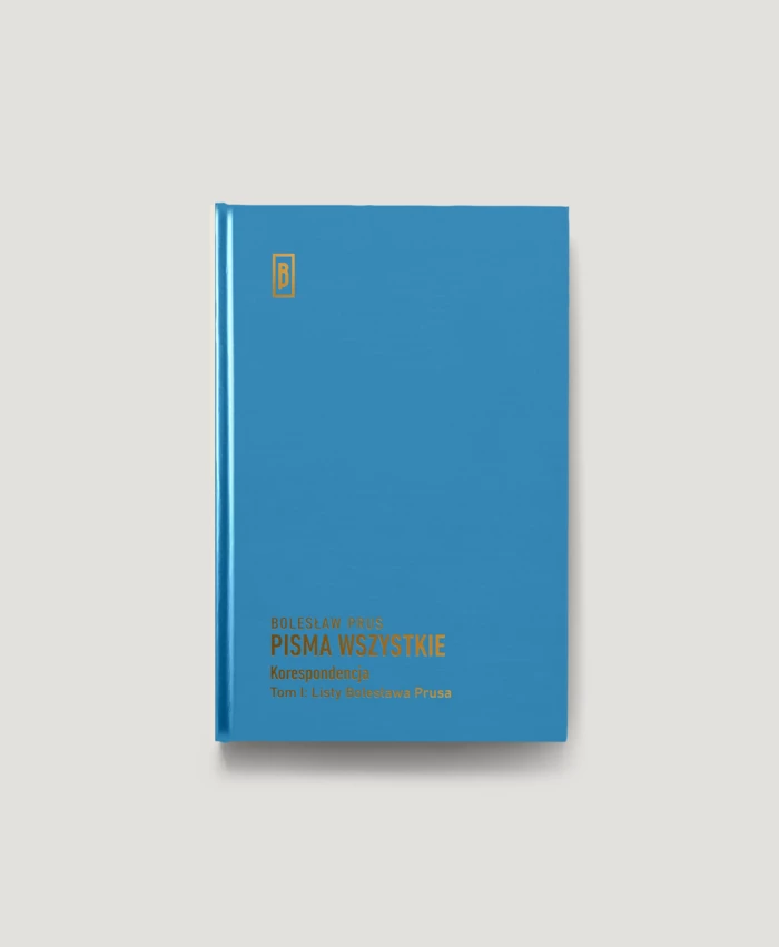 Korespondencja, t. I, Listy Bolesława Prusa