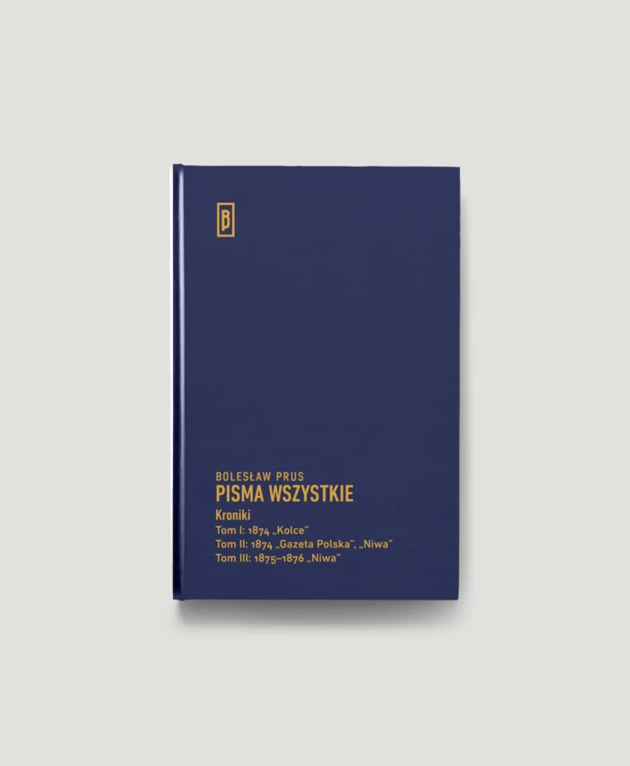 Kroniki, t. I: 1874 „Kolce”, t. II: 1874 „Gazeta Polska”, „Niwa”, t. III: 1875-1876 „Niwa”